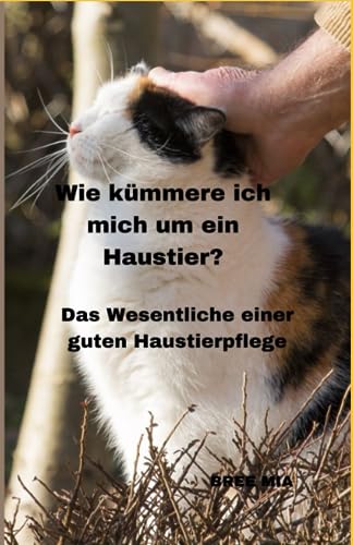 Wie kümmere ich mich um ein Haustier?: Das...