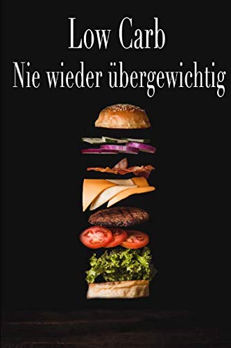 Low Carb Nie wieder übergewichtig: low carb...