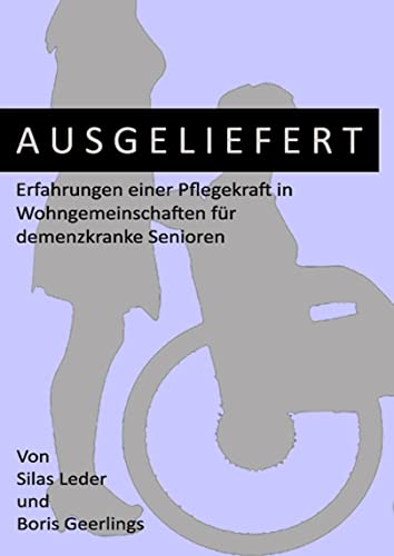 Ausgeliefert: Erfahrungen einer Pflegekraft in...