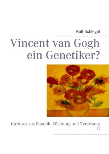 Vincent van Gogh ein Genetiker?: Kurioses aus...