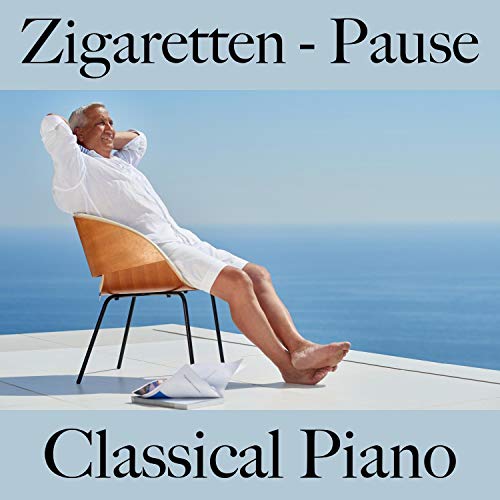Zigaretten - Pause: Classical Piano - Die Beste...