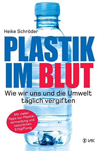 Plastik im Blut: Wie wir uns und die Umwelt...