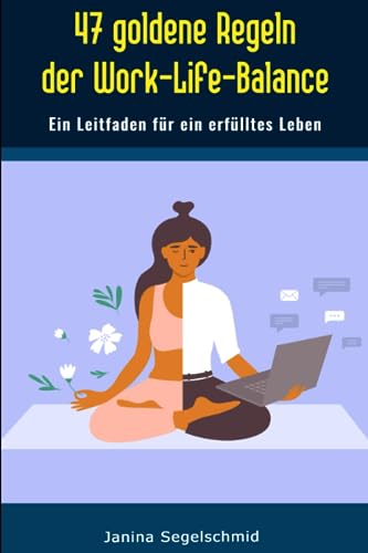 47 goldene Regeln der Work-Life-Balance: Ein...