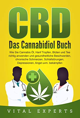 CBD: Das Cannabidiol Buch. Wie Sie Cannabis Öl,...