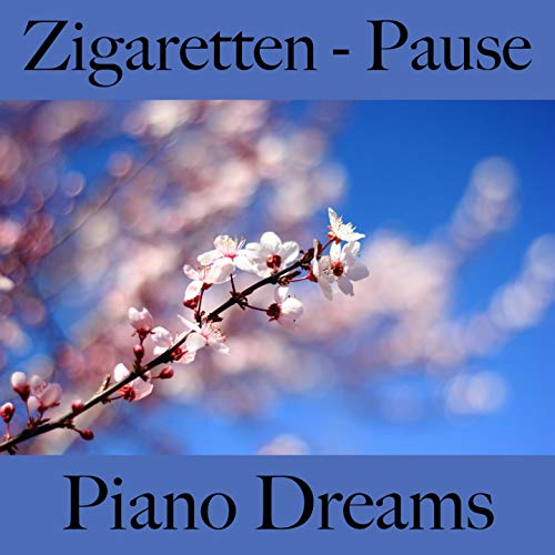 Zigaretten - Pause: Piano Dreams - Die Beste Musik...