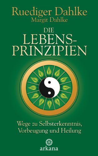 Die Lebensprinzipien: Wege zu Selbsterkenntnis,...