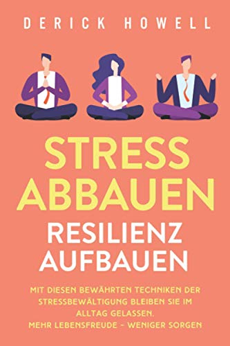 Stress abbauen - Resilienz aufbauen: Mit diesen...