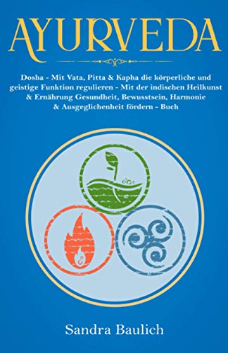 Ayurveda: Dosha - Mit Vata, Pitta & Kapha die...