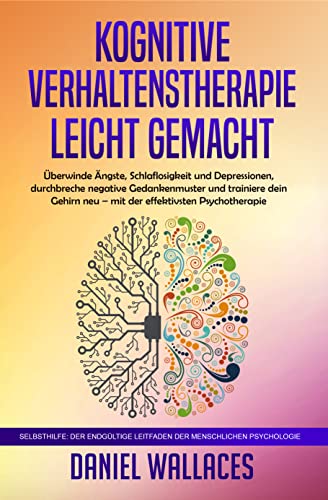 KOGNITIVE VERHALTENSTHERAPIE LEICHT GEMACHT:...