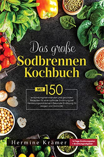 Das große Sodbrennen Kochbuch: Mit 150 leckeren...
