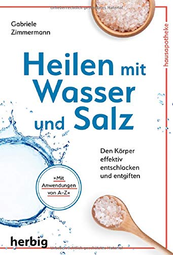 Heilen mit Wasser und Salz: Den Körper effektiv...