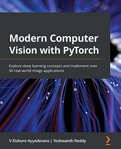 Modern Computer Vision with PyTorch: Explore deep...