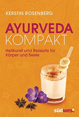 Ayurveda kompakt: Heilkunst und Rezepte für...
