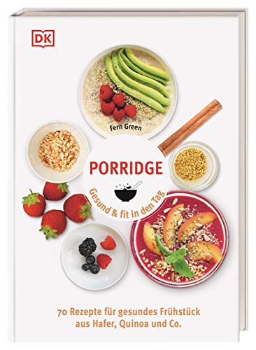 Porridge: Gesund & fit in den Tag. 70 Rezepte für...
