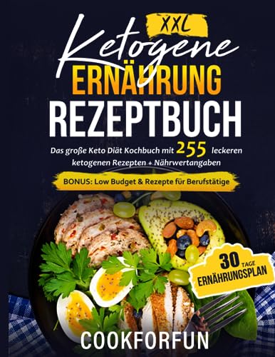 Ketogene Ernährung Rezeptbuch XXL: Das große...