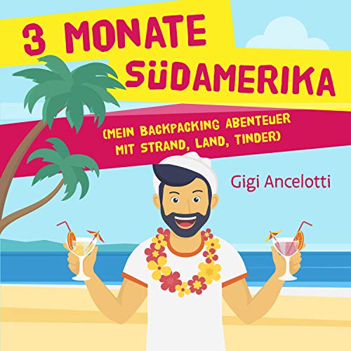 3 Monate Südamerika (Mein Backpacking Abenteuer...