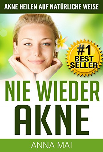 NIE WIEDER AKNE - Akne heilen auf natürliche...