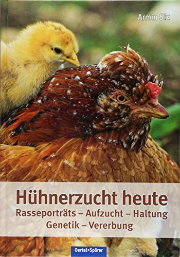 Hühnerzucht heute: Rasseporträts - Aufzucht -...