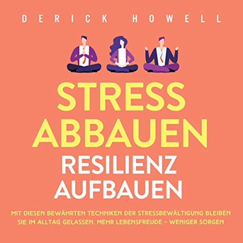 Stress abbauen - Resilienz aufbauen: Mit diesen...