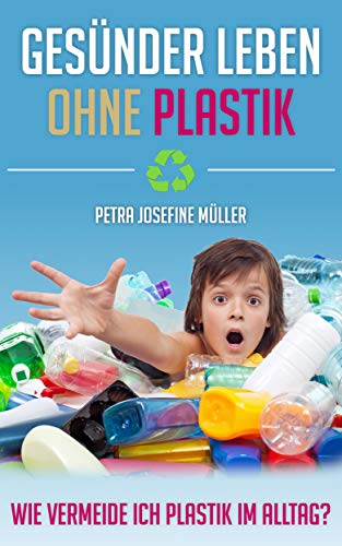 Gesünder Leben ohne Plastik: Wie vermeide ich...