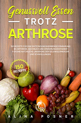 Genussvoll Essen trotz Arthrose: 150 Rezepte für...