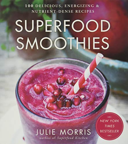 Superfood Smoothies: 100 Delicious, Energizing &...