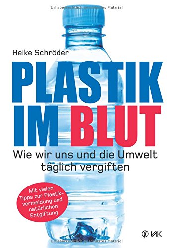 Plastik im Blut: Wie wir uns und die Umwelt...