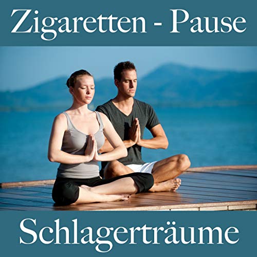 Zigaretten - Pause: Schlagerträume - Die Beste...