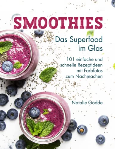 Smoothies - Das Superfood im Glas: 101 einfache...