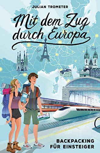 Mit dem Zug durch Europa: Backpacking für...
