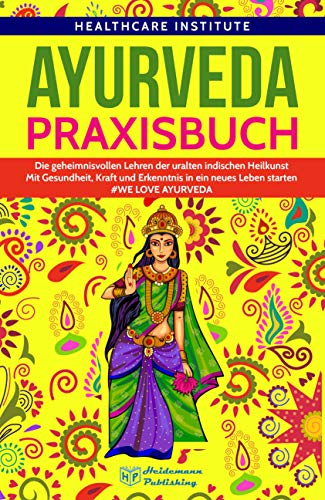 Ayurveda: Praxisbuch - Die geheimnisvollen Lehren...
